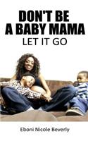Don't Be A Baby Mama
