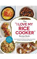 The I Love My Rice Cooker Recipe Book