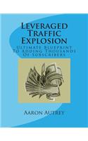 Leveraged Traffic Explosion: Ultimate Blueprint To Adding Thousands Of Subscribers