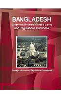 Bangladesh Electoral, Political Parties Laws and Regulations Handbook - Strategic Information, Regulations, Procedures: (English)