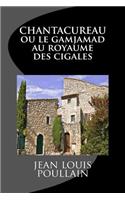 CHANTACUREAU ou le Gamjamad au royaume des cigales