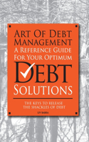 Art Of Debt Management: A Reference Guide For Your Optimum Debt Solutions