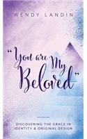 "You are My Beloved": Discovering the Grace in Identity & Original Design