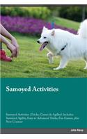 Samoyed Activities Samoyed Activities (Tricks, Games & Agility) Includes: Samoyed Agility, Easy to Advanced Tricks, Fun Games, Plus New Content: Samoyed Agility, Easy to Advanced Tricks, Fun Games, Plus New Content