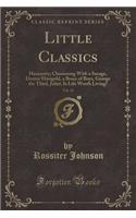 Little Classics, Vol. 18: Humanity; Chumming with a Savage, Doctor Marigold, a Brace of Boys, George the Third, Juliet, Is Life Worth Living? (Classic Reprint)