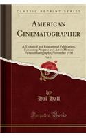 American Cinematographer, Vol. 11: A Technical and Educational Publication, Espousing Progress and Art in Motion Picture Photography; November 1930 (Classic Reprint)