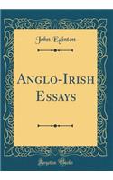 Anglo-Irish Essays (Classic Reprint)