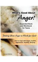 What's Good About Anger? Expanded Book & Workbook for Teens