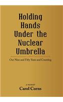 Holding Hands Under the Nuclear Umbrella: Our Nine and Fifty Years and Counting