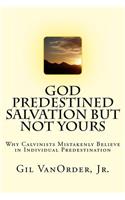 God Predestined Salvation but Not Yours