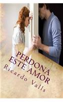 Perdona este Amor