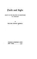 Faith and Sight, Essays on the Relation of Agnosticism to Theology