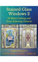 Stained Glass Windows 2: 50 Mind Calming And Stress Relieving Patterns