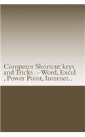 Computer Shortcut keys and Tricks - Word, Excel, Power Point, Internet..: Shortcuts for Word, Excel, Power Point, Internet, trouble shooting and Everything