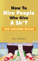 How to Hire People Who Give a Sh*t: The Golden Rules