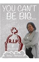 You Can't Be BIG If little Got You!