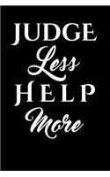 Judge Less, Help More: Writing Journal Lined, Diary, Notebook for Men & Women