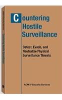 Countering Hostile Surveillance: Detect, Evade, and Neutralize Physical Surveillance Threats