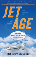 Jet Age: The Comet, the 707, and the Race to Shrink the World