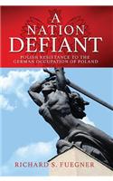 A Nation Defiant: Polish Resistance to the German Occupation of Poland
