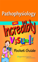 Pathophysiology: An Incredibly Visual! Pocket Guide: An Incredibly Visual!