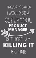 I Never Dreamed I Would Be a Supercool Product Manager But Here I am Killing It Big Time