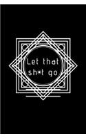 Let That Sh*t Go