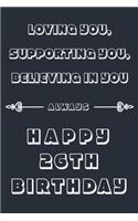 Loving you, Supporting You, Believing in you always - Happy 26TH Birthday
