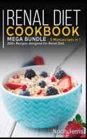 Renal Diet Cookbook: MEGA BUNDLE - 5 Manuscripts in 1 - 200+ Recipes designed for Renal diet