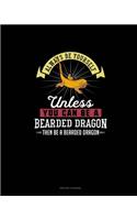 Always Be Yourself Unless You Can Be A Bearded Dragon Then Be A Bearded Dragon: Prayer Journal