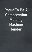 Proud To Be A Compression Molding Machine Tender