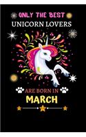 Only The Best Unicorn Lovers Are Born In March: Blank Lined Notebook Journal, Unicorn Notebook Journal For Men Women And Kids, Gifts For Unicorn Lovers