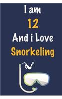 I am 12 And i Love Snorkeling: Journal for Snorkeling Lovers, Birthday Gift for 12 Year Old Boys and Girls who likes Aquatic Sports, Christmas Gift Book for Snorkeling Player and 
