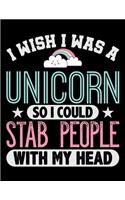 I Wish I Was A Unicorn So I Could Stab People With My Head: Academic Calendar, Monthly And Weekly Planner Notebook And Organizer For Rainbow Cloud And Unicorn Lovers, Horse Girls And Riding Enthusiasts (8.5 x