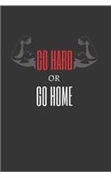 Go Hard or Go Home