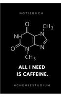 Notizbuch All I Need Is Caffeine. #chemiestudium