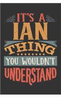 Its A Ian Thing You Wouldnt Understand: Ian Diary Planner Notebook Journal 6x9 Personalized Customized Gift For Someones Surname Or First Name is Ian