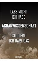 Lass mich! Ich habe Agrarwissenschaft studiert. Ich darf das - Notizbuch: Perfekt für alle die Agrarwissenschaftstudiert haben. 120 freie Seiten für deine Notizen. Eignet sich als Geschenk, Notizbuch oder für die Vorlesung