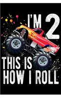 I'm 2 this is how I roll: Kids 2 Year Old 2nd Birthday Boy Monster Truck Car Journal/Notebook Blank Lined Ruled 6x9 100 Pages