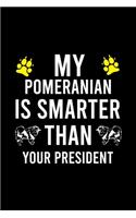 My Pomeranian Is Smarter Than Your President: Cute Pomeranian Default Ruled Notebook, Great Accessories & Gift Idea for Pomeranian Owner & Lover.Default Ruled Notebook With An Inspirational Quot