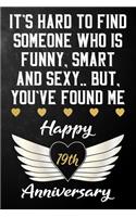It's Hard To Find Someone Who Is Funny Smart And Sexy But You've Found Me Happy 19th Anniversary