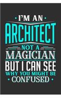 I'm An Architect Not A Magician But I can See Why You Might Be Confused