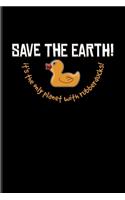 Save The Earth! It's The Only Planet With Rubberducks!: Funny Ducky Undated Planner - Weekly & Monthly No Year Pocket Calendar - Medium 6x9 Softcover - For Nerds & Silly Saying Fans