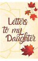 Letters to my Daughter Journal-Mother/Father Daughter Journal Appreciation Gift-Lined Notebook To Write In-6"x9" 120 Pages Book 6: Keepsake Gift to Write Memories Thoughts Plans Journaling-Gift for Secret Santa Christmas Coworkers Friends Family Boss