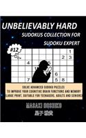 Unbelievably Hard Sudokus Collection for Sudoku Expert #12: Solve Advanced Sudoku Puzzles To Improve Your Cognitive Brain Functions And Memory (Large Print, Suitable For Teenagers, Adults And Seniors)