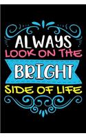 Always Look On The Bright Side Of Life: Optimistic Positivity Blank Composition Notebook for Journaling & Writing (120 Lined Pages, 6" x 9")