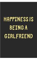 Happiness Is Being A Girlfriend: Lined Journal, 120 Pages, 6 x 9, Funny Girlfriend Gift Idea, Black Matte Finish (Happiness Is Being A Girlfriend Journal)