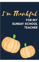 I'm Thankful For My Sunday School Teacher: Thanksgiving Pumpkin Journal Notebook