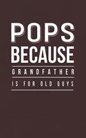 Pops Because Grandfather Is For Old Guys: Family life Grandpa Dad Men love marriage friendship parenting wedding divorce Memory dating Journal Blank Lined Note Book Gift