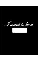 I want to be a